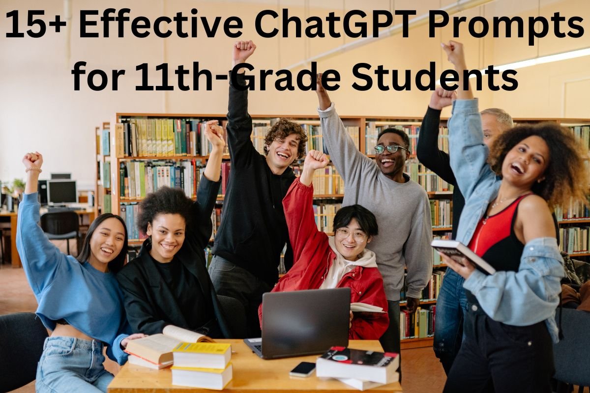 15+ Effective ChatGPT Prompts for 11th-Grade Students