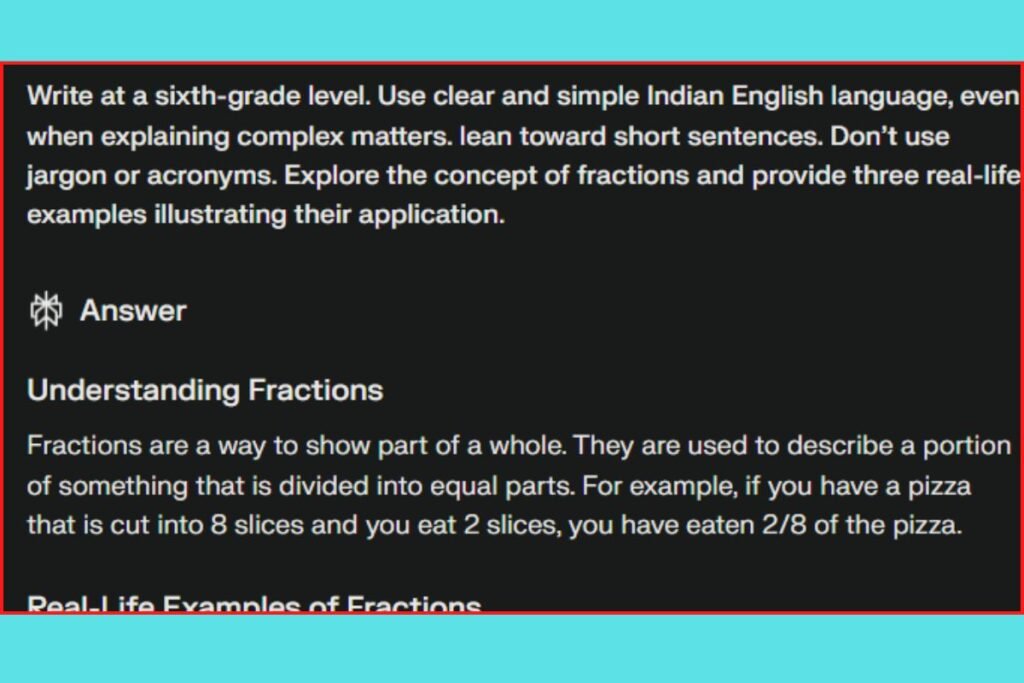 1 out of 16 ChatGPT Prompts for School Students and Output generated with Perplexity AI Chatbot. Prompt: Write at a sixth-grade level. Use clear and simple Indian English language, even when explaining complex matters. lean toward short sentences. Don’t use jargon or acronyms. Explore the concept of fractions and provide three real-life examples illustrating their application.