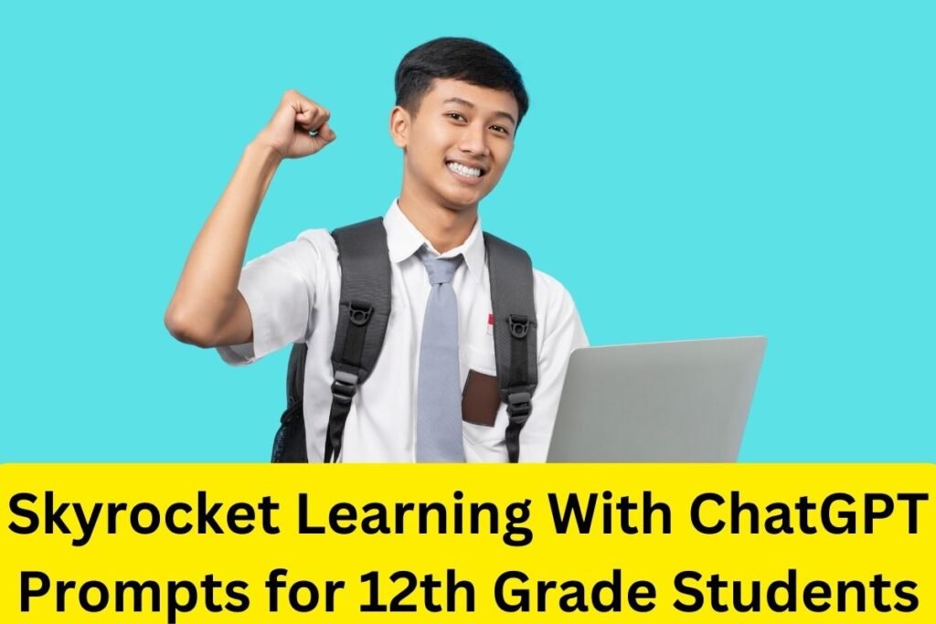 Skyrocket Learning With ChatGPT Prompts for 12th Grade Students