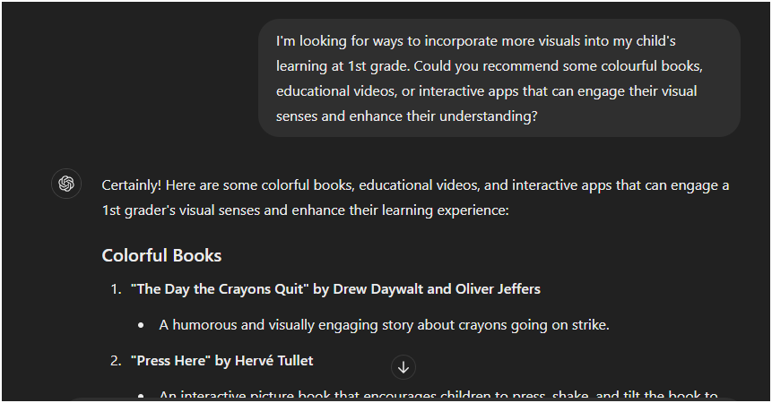 Prompt: I'm looking for ways to incorporate more visuals into my child's learning at 1st grade. Could you recommend some colourful books, educational videos, or interactive apps that can engage their visual senses and enhance their understanding?