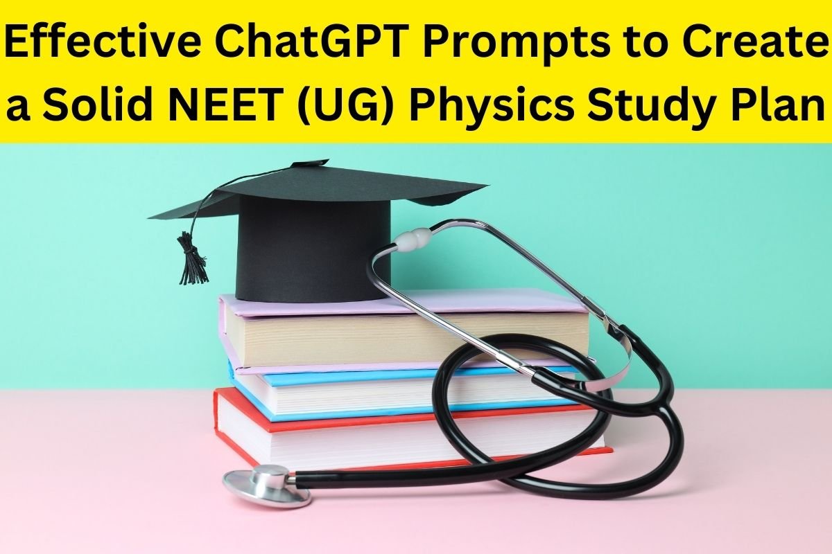 Effective ChatGPT Prompts to Create a Solid NEET (UG) Physics Study Plan