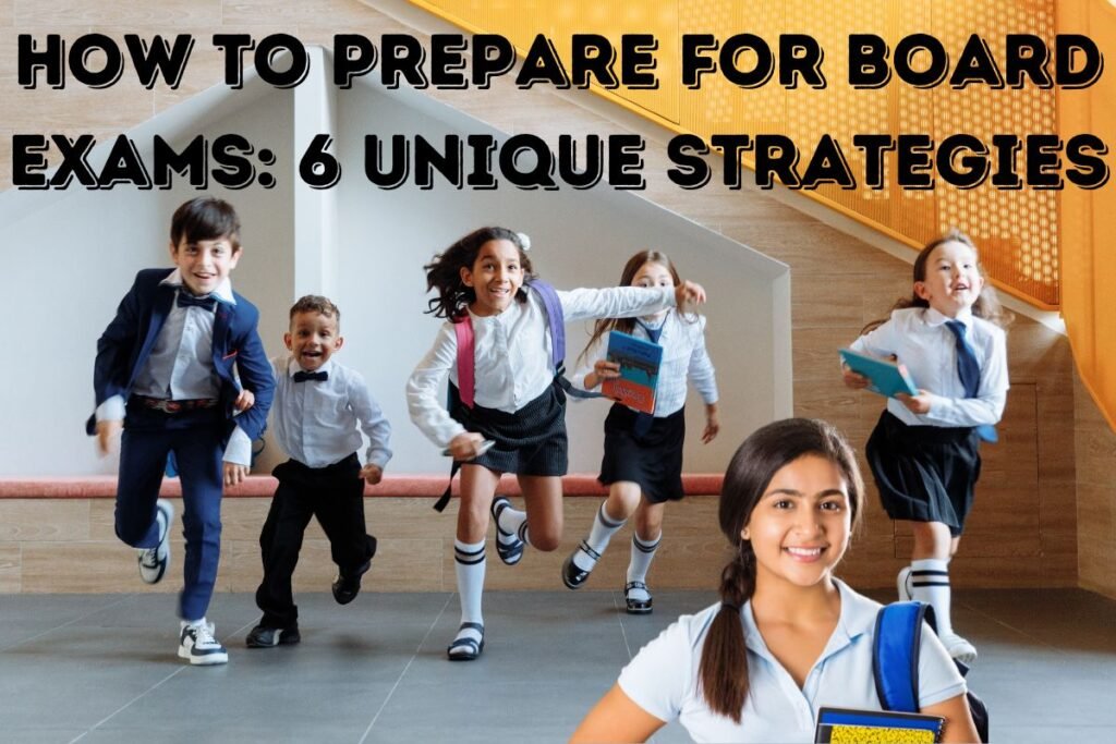 How to Prepare for Board Exams: 6 Unique Strategies