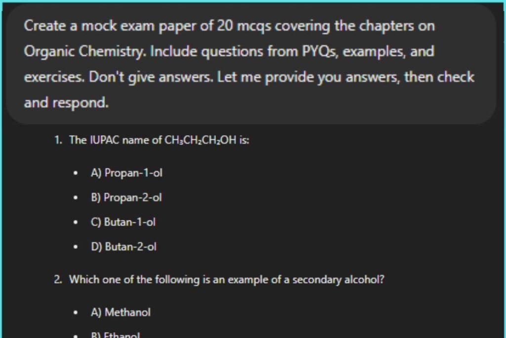 ChatGPT output for the prompt: "Create a mock exam paper of 20 mcqs covering the chapters on Organic Chemistry. Include questions from PYQs, examples, and exercises. Don't give answers. Let me provide you answers, then check and respond."